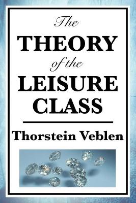 The Theory of the Leisure Class (Paperback)