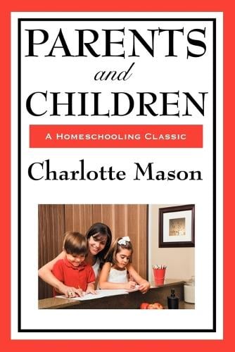 Parents and Children: Volume II of Charlotte Mason's Homeschooling Series (Paperback)