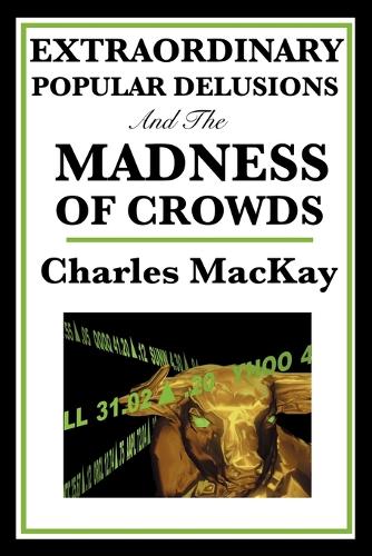 Extraordinary Popular Delusions and the Madness of Crowds (Paperback)