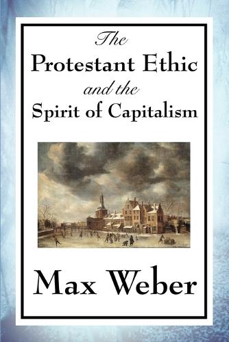 The Protestant Ethic and the Spirit of Capitalism (Paperback)