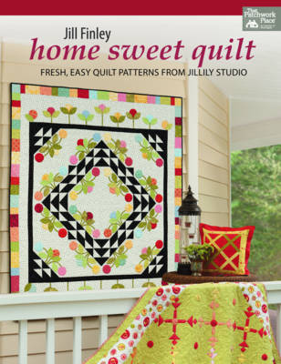 Home Sweet Quilt: Fresh, Easy Quilt Patterns from Jillily Studio (Paperback)