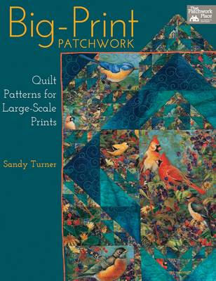 Big-print Patchwork: Quilt Patterns for Large-scale Prints (Paperback)