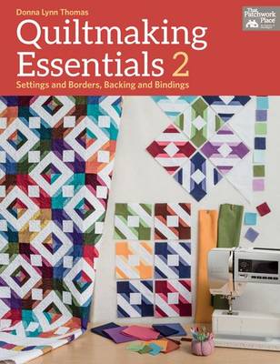 Quiltmaking Essentials 2: Settings and Borders, Backings and Bindings (Paperback)