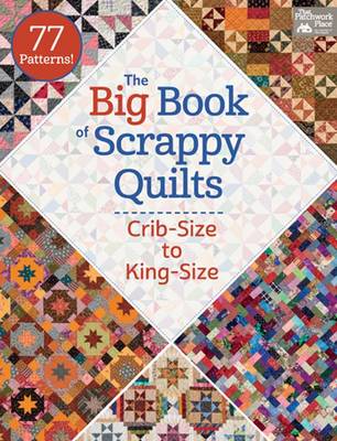 The Big Book of Scrappy Quilts: Crib-Size to King-Size (Paperback)