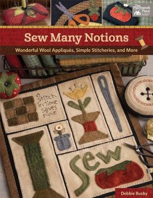 Cover Sew Many Notions: Wonderful Wool Appliques, Simple Stitcheries, and More