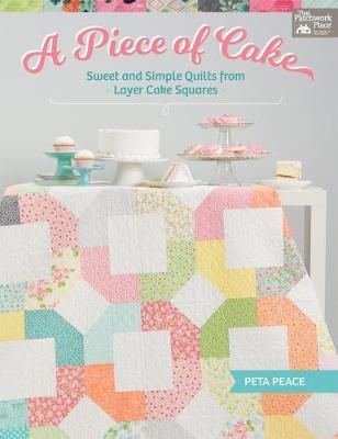 Cover A Piece of Cake: Sweet and Simple Quilts from Layer Cake Squares