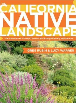 The California Native Landscape: The Homeowner's Design Guide to Restoring Its Beauty and Balance (Hardback)