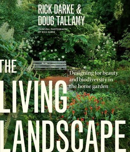 The Living Landscape: Designing for Beauty and Biodiversity in the Home Garden (Hardback)