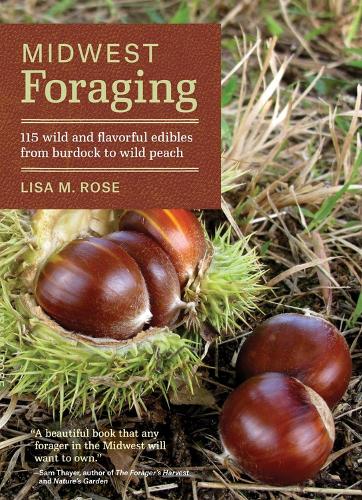 Midwest Foraging: 115 Wild and Flavorful Edibles from Burdock to Wild Peach (Paperback)