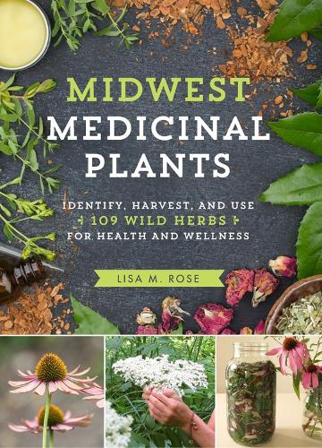 Midwest Medicinal Plants: Identify, Harvest, and Use 109 Wild Herbs for Health and Wellness (Paperback)