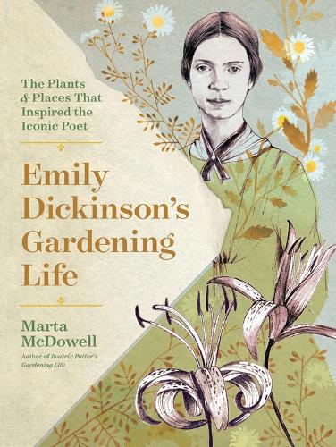 Emily Dickinson's Gardening Life: The Plants and Places That Inspired the Iconic Poet (Hardback)