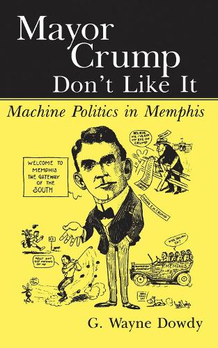 Mayor Crump Don't Like It: Machine Politics in Memphis (Paperback)