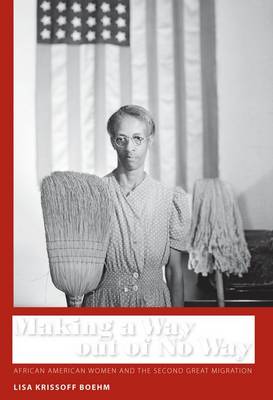Making a Way out of No Way: African American Women and the Second Great Migration - Margaret Walker Alexander Series in African American Studies (Hardback)
