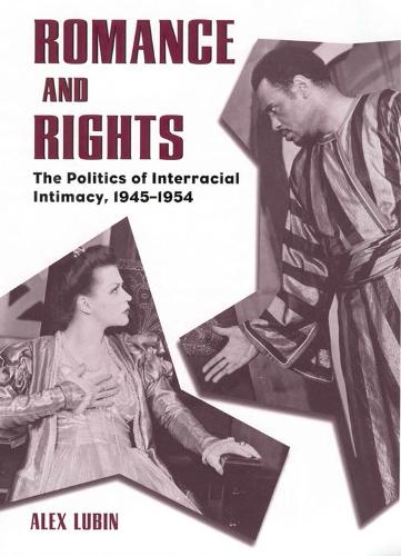 Romance and Rights: The Politics of Interracial Intimacy, 1945-1954 (Paperback)