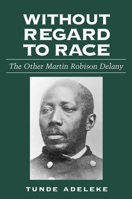 Without Regard to Race: The Other Martin Robison Delany (Paperback)
