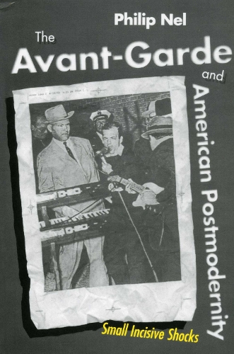 The Avant-Garde and American Postmodernity: Small Incisive Shocks (Paperback)