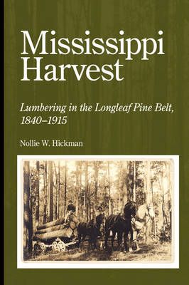 Mississippi Harvest: Lumbering in the Longleaf Pine Belt, 1840-1915 (Paperback)