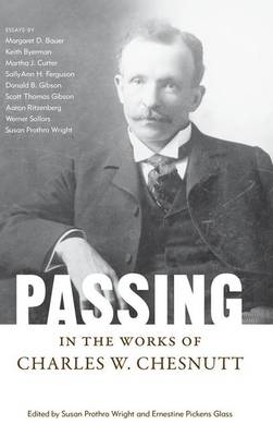 Passing in the Works of Charles W. Chesnutt - Margaret Walker Alexander Series in African American Studies (Hardback)