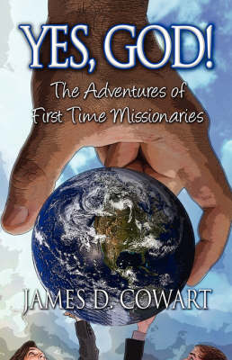 Yes, God!: The Adventures of First Time Missionaries (Paperback)