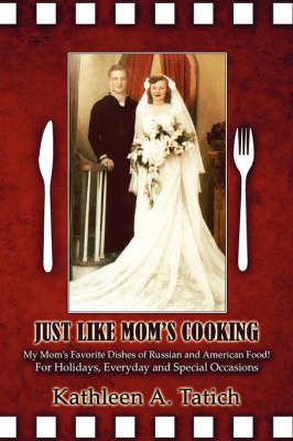 Just Like Mom's Cooking: My Mom's Favorite Dishes of Russian and American Food! for Holidays, Everyday and Special Occasions (Paperback)