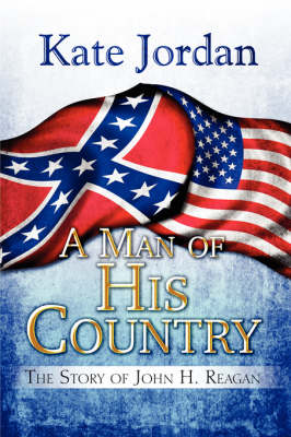 A Man of His Country: The Story of John H. Reagan (Paperback)