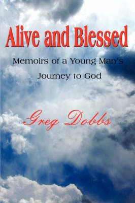 Alive and Blessed: Memoirs of a Young Man's Journey to God (Paperback)