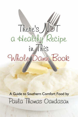 There's Not a Healthy Recipe in This Whole Damn Book: A Guide to Southern Comfort Food (Paperback)