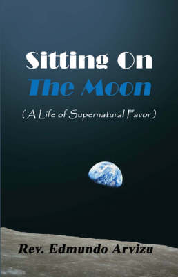 Sitting on the Moon: (A Life of Supernatural Favor) (Paperback)