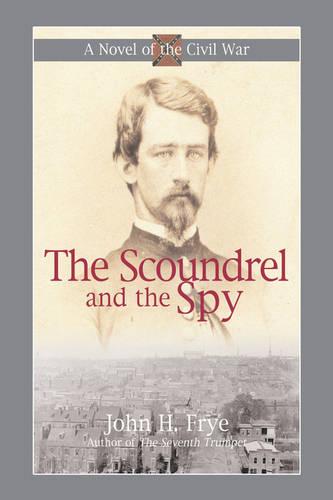 The Scoundrel and the Spy: Intrigue in the Capital of the Confederacy (Paperback)
