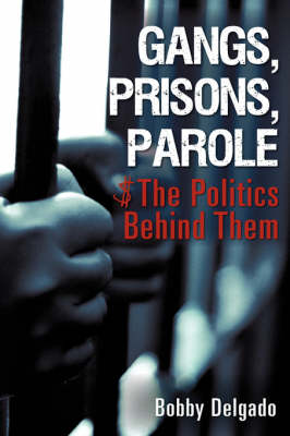 Gangs, Prisons, Parole $ the Politics Behind Them (Hardback)