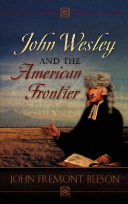 John Wesley and the American Frontier (Paperback)
