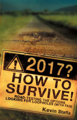 2017? How to Survive! Road-Testing the Options Looking for Loopholes with FAQ (Paperback)