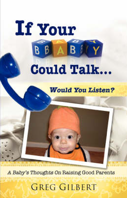 If Your Baby Could Talk.Would You Listen? (Paperback)