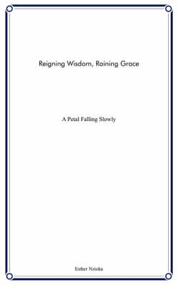 Reigning Wisdom, Raining Grace: A Petal Falling Slowly (Paperback)
