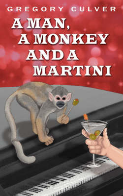 A Man, a Monkey and a Martini: A Monologue Theme Play in Two Acts (Paperback)