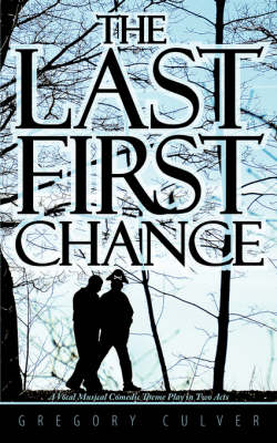The Last First Chance: A Vocal Musical Comedic Theme Play in Two Acts (Paperback)