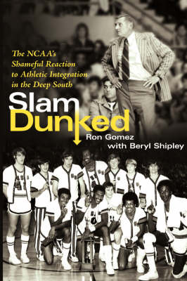 Slam Dunked: The NCAA's Shameful Reaction to Athletic Integration in the Deep South (Paperback)