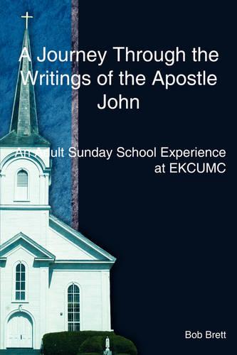 A Journey Through the Writings of the Apostle John: An Adult Sunday School Experience at Ekcumc (Paperback)