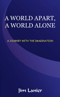 A World Apart, a World Alone: A Journey with the Imagination (Paperback)