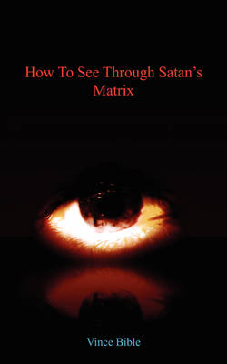 How to See Through Satan's Matrix (Paperback)