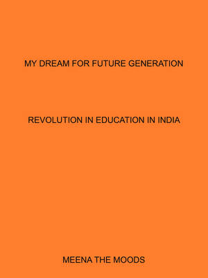 My Dream for Future Generation: Revolution in Education in India (Paperback)