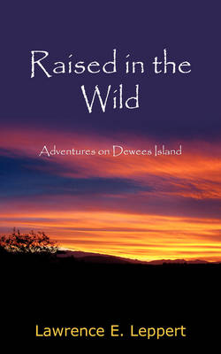 Raised in the Wild: Adventures on Dewees Island (Paperback)