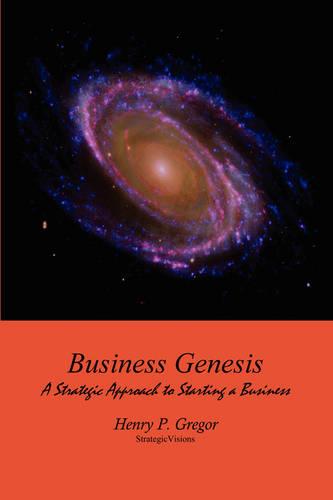 Business Genesis: A Strategic Approach to Starting a Business (Paperback)