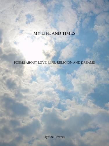 My Life and Times: Poems about Love, Life, Religion and Dreams (Paperback)