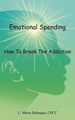 Emotional Spending: How to Break the Addiction (Paperback)