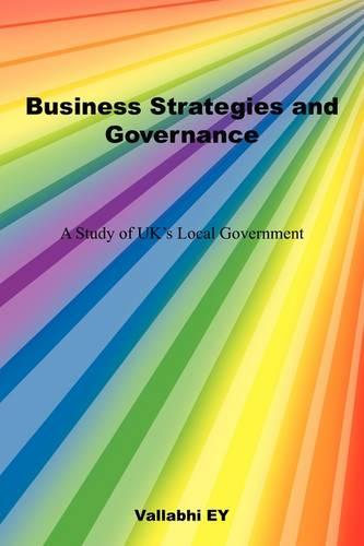 Business Strategies and Governance: A Study of UK's Local Government (Paperback)