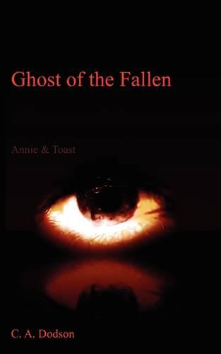 Ghost of the Fallen: Annie & Toast (Paperback)