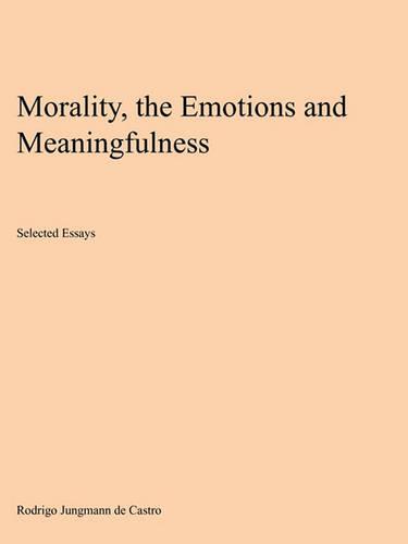 Morality, the Emotions and Meaningfulness: Selected Essays (Paperback)