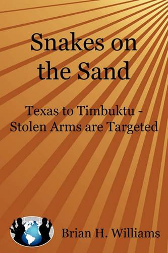 Snakes on the Sand: Texas to Timbuktu - Stolen Arms Are Targeted (Paperback)