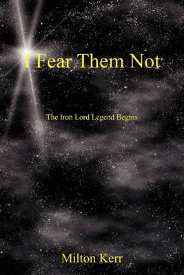 I Fear Them Not: The Iron Lord Legend Begins (Paperback)